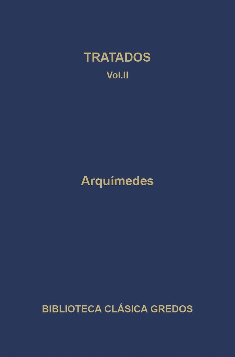 TRATADOS II. LINEAS ESPIRALES, EQUILIBRIO DE LAS FIGURAS PLANAS, ARENARIO, CUADRATURA DE LA PARABOLA, STOMACHION.... | 9788424935962 | ARQUIMEDES