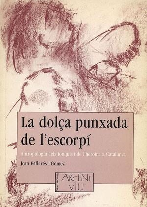 DOLÇA PUNXADA DE L,ESCORPI. ANTROPOLOGIA DELS IONQUIS I DE L,HEROINA A CATALUNYA | 9788479352417 | PALLARES I GOMEZ,JOAN