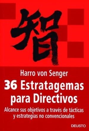 36 ESTRATAGEMAS PARA DIRECTIVOS. ALCANCE SUS OBJETIVOS A TRAVES DE TACTICAS Y ESTRATEGIAS NO CONVENCIONALES | 9788423425150 | VON SENGER,HARRO