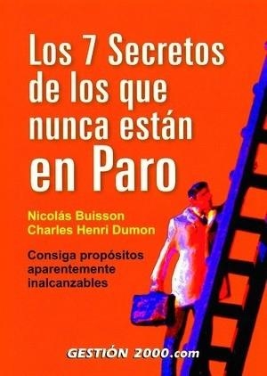 LOS 7 SECRETOS DE LOS QUE NUNCA ESTAN EN PARO. CONSIGA PROPOSITOS APARENTEMENTE INALCANZABLES | 9788480889964 | DUMON,CHARLES-HENRY BUISSON,NICOLAS