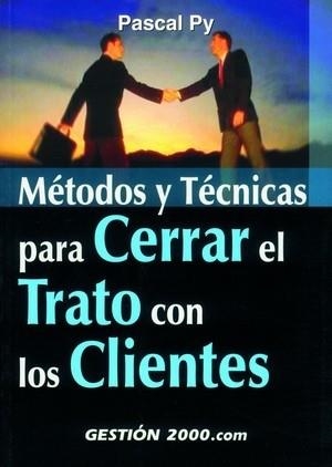 METODOS Y TECNICAS PARA CERRAR EL TRATO CON LOS CLIENTES | 9788480888943 | PY,PASCAL