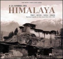 A LA SOMBRA DEL HIMALAYA. TIBET. BUTAN. NEPAL. SIKKIM. REPORTAJE FOTOGRAFICO DE JOHN CLAUDE WHITE (1883-1908) | 9788475565620 | MEYER,KURT MEYER,PALOMA DEUEL