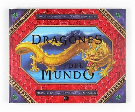 DRAGONES DEL MUNDO. DRAGONES TRIDIMENSIONALES DE TODO TIEMPO Y LUGAR | 9788467519754 | MOSELEY,KEITH CERAN,MILIVOJ SKWAREK,SKIP