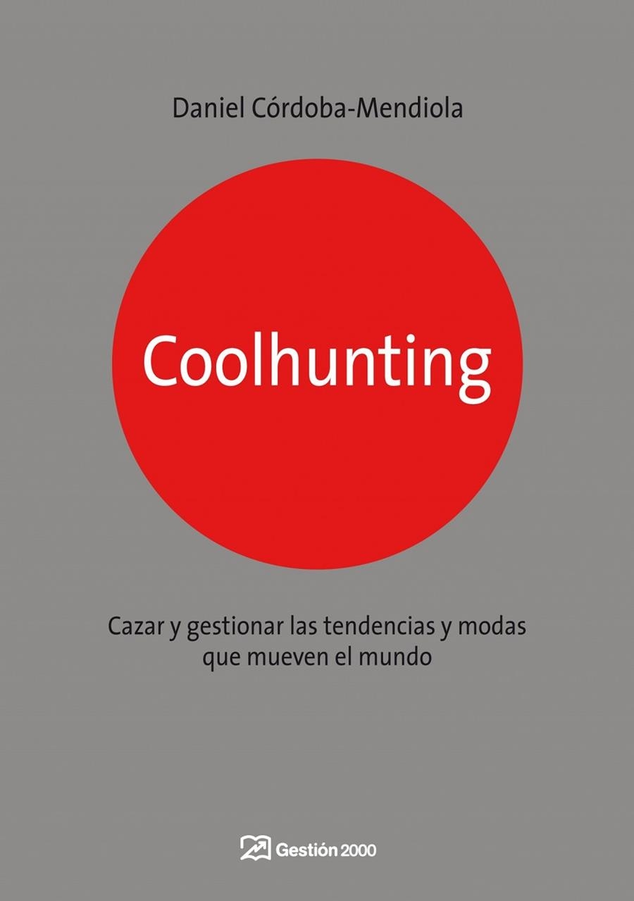 COOLHUNTING. CAZAR Y GESTIONAR LAS TENDENCIAS Y MODAS QUE MUEVEN EL MUNDO | 9788498750270 | CORDOBA-MENDIOLA,DANIEL