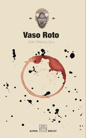 VASO ROTO. (TRAD.MIREIA PORTA I ARNAU) | 9788493486853 | MABANCKOU,ALAIN