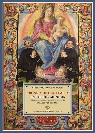 CRONICA DE UNA FAMILIA. ENTRE DOS MUNDOS,LOS RIBADENEIRA EN MEXICO Y ESPAÑA | 9788496956476 | TOVAR DE TERESA,GUILLERMO