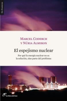 ESPEJISMO NUCLEAR. POR QUE LA ENERGIA NUCLEAR NO ES LA SOLUCION, SINO PARTE DEL PROBLEMA | 9788493653620 | ALMIRON,NURIA CODERCH,MARCEL