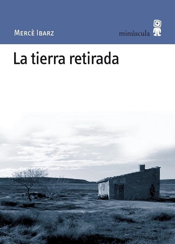 TIERRA RETIRADA. EL LIBRO INCLUYE FOTOGRAFÍAS EN BLANCO Y NEGRO TOMADAS POR LA AUTORA | 9788495587565 | IBARZ,MERCE