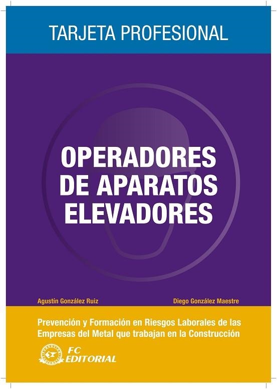 OPERADORES DE APARATOS ELEVADORES. PREVENCION Y FORMACION EN RIESGOS LABORALES DE LAS EMPRESAS DEL METAL QUE TRABAJAN EN LA CONSTRUCCION | 9788492735105 | GONZALEZ RUIZ,AGUSTIN