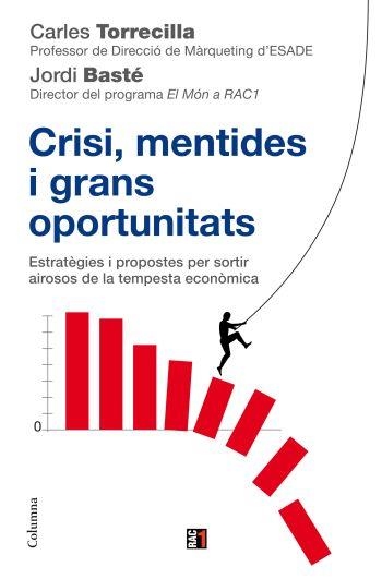 CRISI, MENTIDES I GRANS OPORTUNITATS. ESTRATEGIES I PROPOSTES PER SORTIR AIROSOS DE LA TEMPESTA ECONOMICA | 9788466410618 | BASTE,JORDI TORRECILLA,CARLES