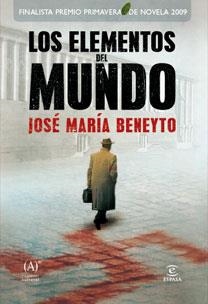 ELEMENTOS DEL MUNDO. FINALISTA PREMIO PRIMAVERA DE NOVELA 2009 | 9788467031010 | BENEYTO,JOSE MARIA