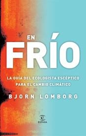 EN FRIO. LA GUIA DEL ECOLOGISTA ESCEPTICO PARA EL CAMBIO CLIMATICO | 9788467026955 | LOMBORG,BJORN