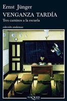 VENGANZA TARDIA. TRES CAMINOS A LA ESCUELA | 9788483831144 | JUNGER,ERNST