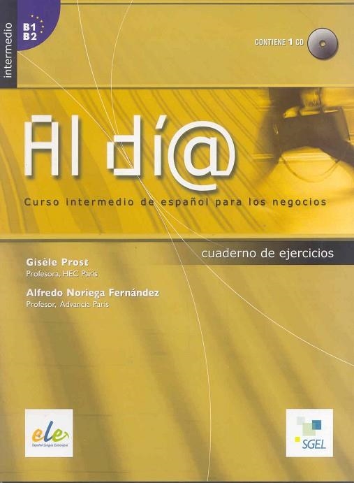 AL DIA CUADERNO DE EJERCICIOS. CURSO INTERMEDIO DE ESPAÑOL PARA LOS NEGOCIOS | 9788497783187 | PROST,GISELE NORIEGA FERNANDEZ,ALFREDO