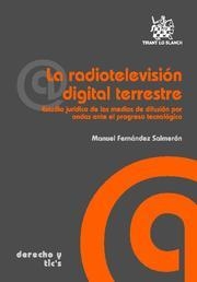 RADIOTELEVISIN DIGITAL TERRESTRE. ESTUDIO JURIDICO DE LOS MEDIOS DE DIFUSION POR ONDAS ANTE EL PROGRESO TECNOLOGICO | 9788498766424 | FERNANDEZ SALMERON,MANUEL