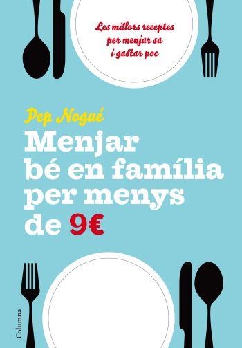 MENJAR BE EN FAMILIA PER MENYS DE 9 EUROS | 9788466411134 | NOGUE,PEP