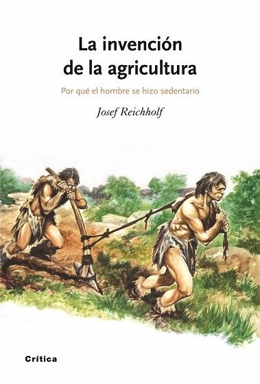 INVENCION DE LA AGRICULTURA. POR QUE EL HOMBRE SE HIZO SEDENTARIO | 9788498920369 | REICHHOLF,JOSEF