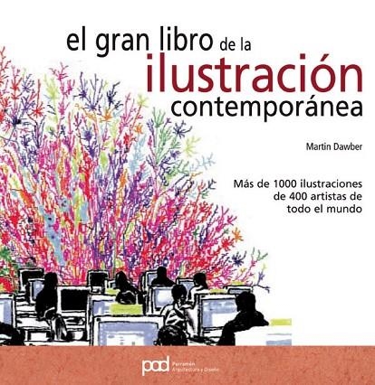 GRAN LIBRO DE LA ILUSTRACION CONTEMPORANEA. MAS DE 1000 ILUSTRACIONES DE 400 ARTISTAS DE TODO EL MUNDO | 9788434235953 | DAWBER,MARTIN