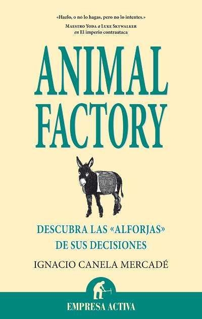 ANIMAL FACTORY. DONDE ESTAN LAS ALFORJAS DE TUS DECISIONES? | 9788492452309 | CANELA MERCADE,IGNACIO