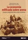 ECONOMIA EDIFICADA SOBRE ARENA. CAUSAS Y SOLUCIONES DE LA CRISIS ECONOMICA | 9788473566353 | ANCHUELO CREGO,ALVARO GARCIA DIAZ,MIGUEL ANGEL