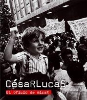 CESAR LUCAS. EL OFICIO DE MIRAR. PREMIO ALFONSO. ASOCIACION DE PERIODISTAS GRAFICOS EUROPEOS | 9788497854740 | HERREROS,ENRIQUE RODRIGUEZ MERCHAN,EDUARDO SANCHEZ HARGUINDEY,ANGEL CARABIAS ALVARO,MONICA