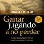 GANAR JUGANDO A NO PERDER. ESTRATEGIAS IMPERECEDERAS PARA INVERSIONES EXITOSAS | 9788423434213 | ELLIS,CHARLES D.