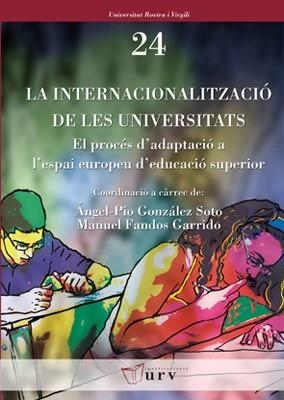 INTERNACIONALITZACIO DE LES UNIVERSITATS. EL PROCES D,ADAPTACIO A L,ESPAI EUROPEU D,EDUCACIO SUPERIOR | 9788484241430 | GONZALEZ SOTO,ANGEL FANDOS GARRIDO,MANUEL