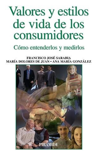 VALORES Y ESTILOS DE VIDA DE LOS CONSUMIDORES. COMO ENTENDERLOS Y MEDIRLOS | 9788436823158 | SARABIA,FRANCISCO JOSE JUAN,MARIA DOLORES DE GONZALEZ,ANA MARIA