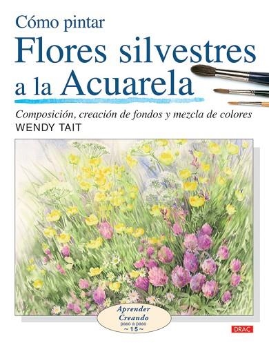 COMO PINTAR FLORES SILVESTRES A LA ACUARELA | 9788496777514 | TAIT,WENDY