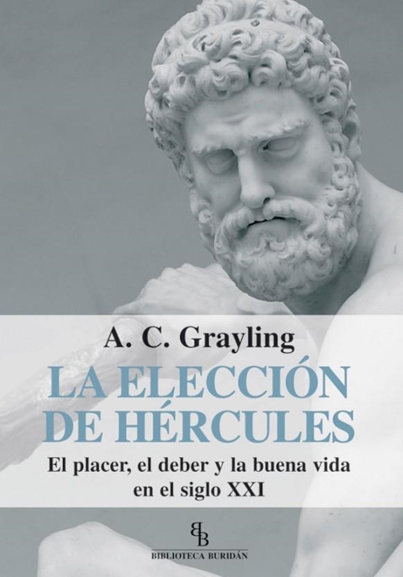 ELECCION DE HERCULES. EL PLACER EL DEBER Y LA BUENA VIDA EN EL SIGLO XXI | 9788492616206 | GRAYLING,ANTHONY C.