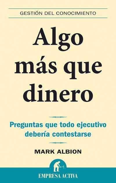 ALGO MAS QUE DINERO. PREGUNTAS QUE TODO EJECUTIVO DEBERIA CONTESTARSE | 9788492452255 | ALBION,MARK