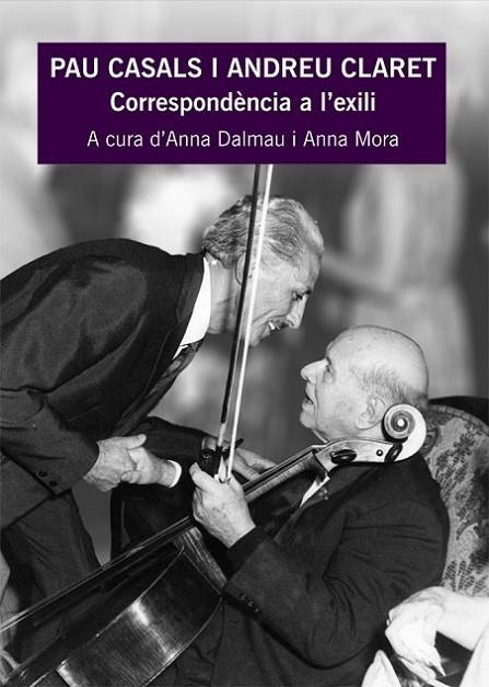 PAU CASALS I ANDREU CLARET. CORRESPONDENCIA A L,EXILI | 9788483341698 | DALMAU,ANNA MORA,ANNA