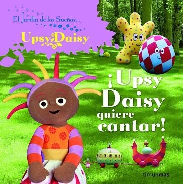 UPSY DAISY QUIERE CANTAR ! | 9788408086727 | EL JARDÍN DE LOS SUEÑOS