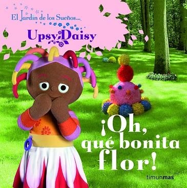 JARDIN DE LOS SUEÑOS. UPSY DAISY. ¡ OH QUE BONITA FLOR ! | 9788408086413 | EL JARDÍN DE LOS SUEÑOS