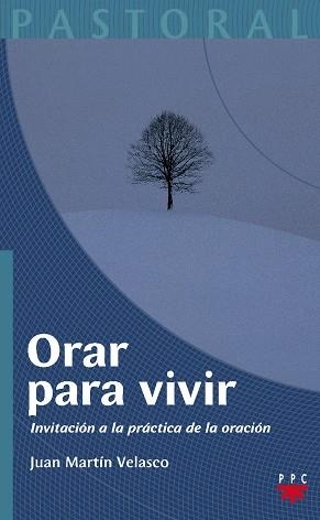 ORAR PARA VIVIR. INVITACION A LA PRACTICA DE LA ORACION | 9788428820967 | MARTIN VELASCO,JUAN