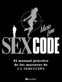 SEXCODE MANUAL. PRACTICO DE LOS MAESTROS DE LA SEDUCCION | 9788497633734 | LUNA,MARIO