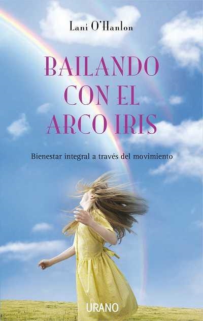 BAILANDO CON EL ARCO IRIS. BIENESTAR INTEGRAL A TRAVES DEL MOVIMIENTO | 9788479537098 | HANLON,LANI