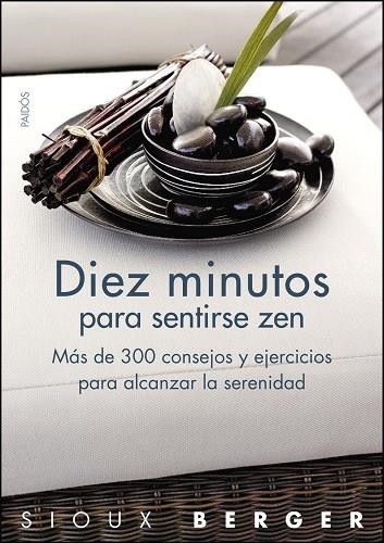 DIEZ MINUTOS PARA SENTIRSE ZEN. MAS DE 300 CONSEJOS Y EJERCICIOS PARA ALCANZAR LA SERENIDAD | 9788449323270 | BERGER,SIOUX