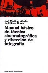 MANUAL BASICO DE TECNICA CINEMATOGRAFICA Y DIRECCION DE FOTOGRAFIA | 9788449309854 | MARTINRZ ABADIA,JOSE SERRA FLORES,JORDI