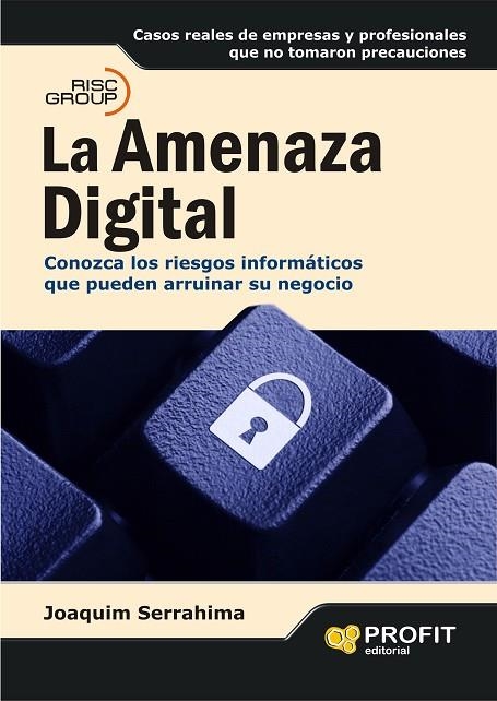 AMENAZA DIGITAL. CONOZCA LOS RIESGOS INFORMATICOS QUE PUEDEN ARRUINAR SU NEGOCIO | 9788496998254 | SERRAHIMA,JOAQUIM