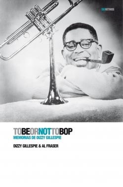 TO BE OR NOT TO BOP. MEMORIAS DE DIZZY GILLESPIE | 9788496879461 | GILLESPIE,DIZZY FRASER,AL