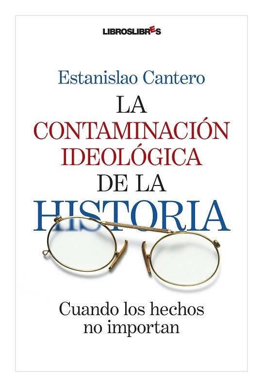 CONTAMINACION IDEOLOGICA DE LA HISTORIA. CUANDO LOS HECHOS NO CUENTAN | 9788492654161 | CANTERO,ESTANISLAO