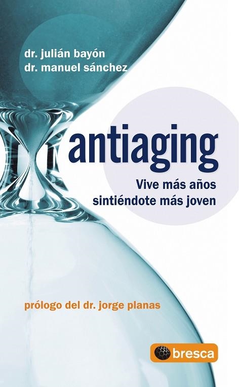 ANTIAGING VIVE MAS AÑOS SINTIENDOTE MAS JOVEN | 9788493559007 | SANCHEZ,MANUEL F.ALONSO BAYON,JULIAN