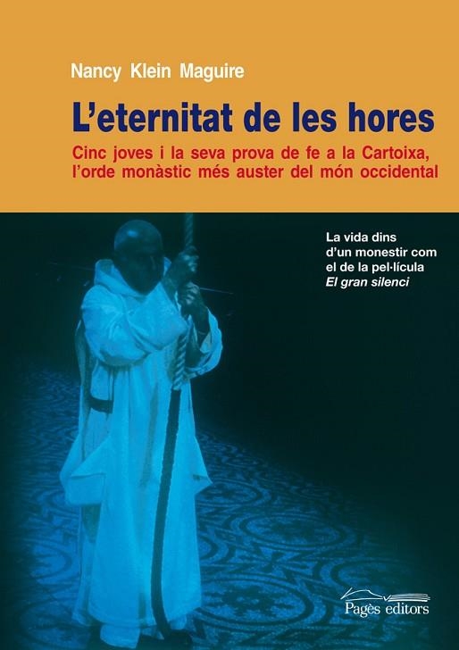 ETERNITAT DE LES HORES. CINC JOVES I LA SEVA PROVA DE FE A LA CARTOIXA, L,ORDE MONASTIC MES AUSTER DEL MON OCCIDENTAL | 9788497796415 | KLEIN MAGUIRE,NANCY