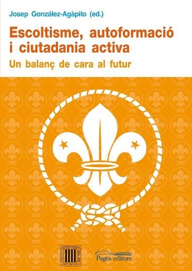 ESCOLTISME, AUTOFORMACIO I CIUTADANIA ACTIVA. UN BALANÇ DE CARA AL FUTUR | 9788497798754 | GONZALEZ-AGAPITO,JOSEP