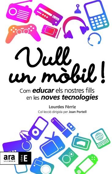 VULL UN MOBIL!. COM EDUCAR ELS NOSTRES FILLS EN LES NOVES TECOLOGIES | 9788492552900 | FERRIZ,M.LOURDES