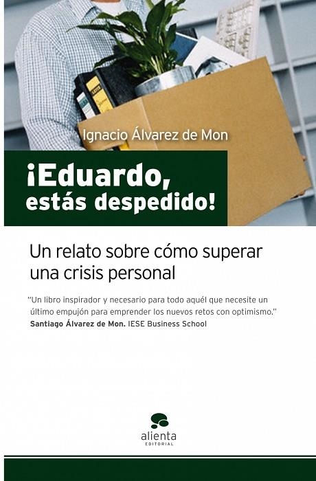 EDUARDO, ESTAS DESPEDIDO!. UN RELATO SOBRE COMO SUPERAR UNA CRISIS PERSONAL | 9788492414161 | ALVAREZ DE MON,IGNACIO