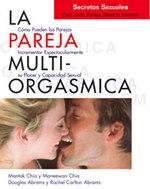 PAREJA MULTIORGASMICA. COMO INCREMENTAR ESPECTACULARMENTE EL PLACER, LA INTIMIDAD Y LA CAPACIDAD SEXUAL | 9788488066862 | CHIA,MANTAK CHIA,MANEEWAN ABRAMS,DOUGLAS ABRAMS,RACHEL CARLTON