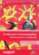 PRODUCCION CINEMATOGRAFICA. DEL PROYECTO AL PRODUCTO | 9788479789350 | FERNANDEZ DIEZ, FEDERICO BARCO,CAROLINA