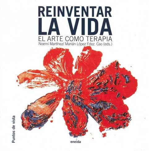 REINVENTAR LA VIDA. EL ARTE COMO TERAPIA | 9788492491063 | MARTINEZ,NOEMI LOPEZ FERNANDEZ,MARIAN